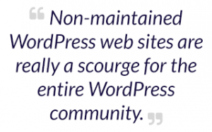 Non-maintained WordPress web sites are really a scourge for the entire WordPress community.